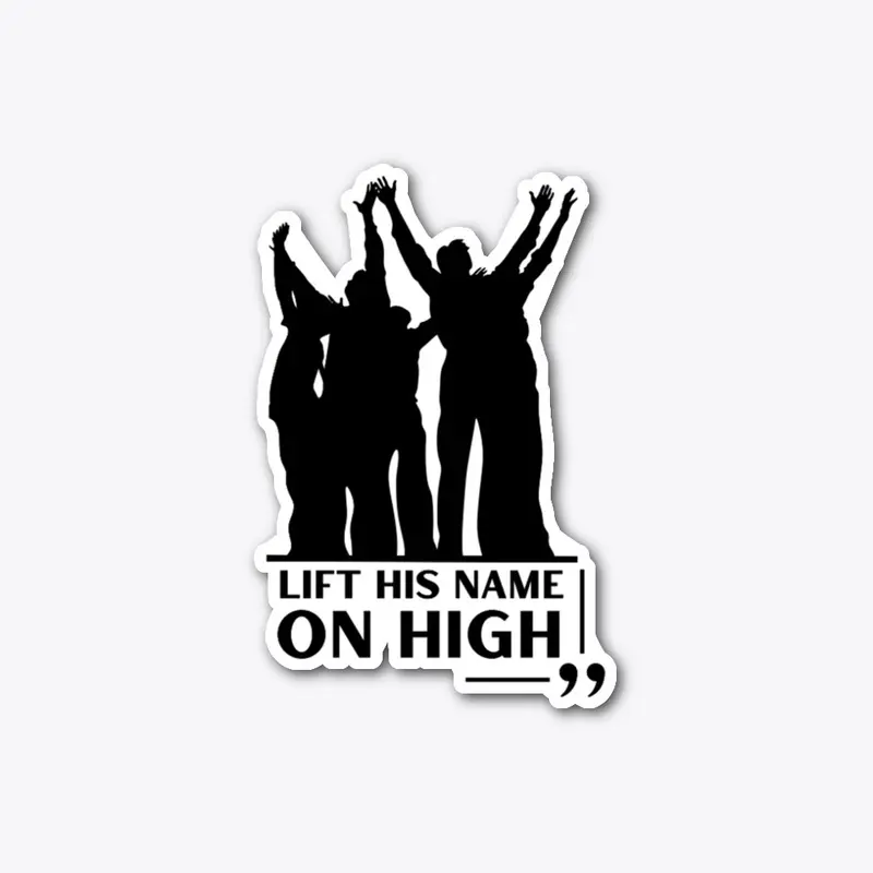 "Lift Him on High"